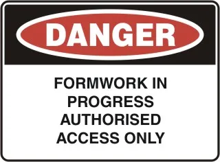 D 147 — DANGER - FORMWORK IN PROGRESS AUTHORISED ACCESS ONLY